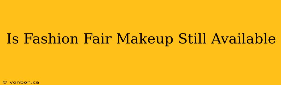 Is Fashion Fair Makeup Still Available