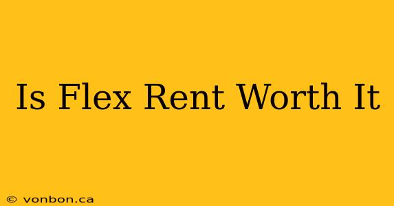 Is Flex Rent Worth It