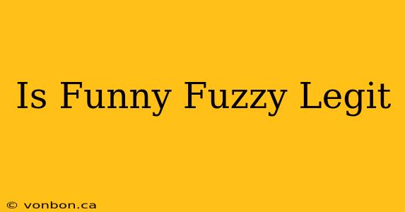 Is Funny Fuzzy Legit