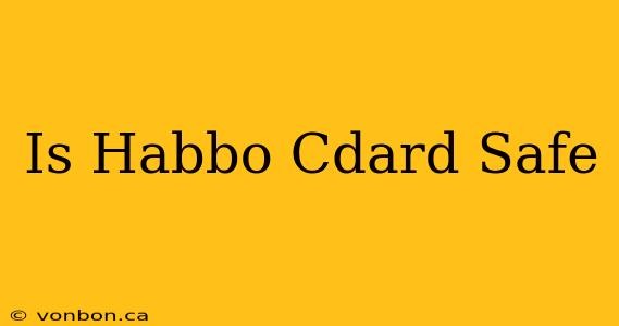 Is Habbo Cdard Safe