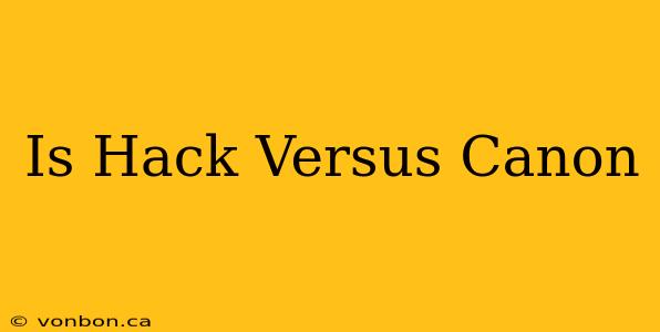 Is Hack Versus Canon