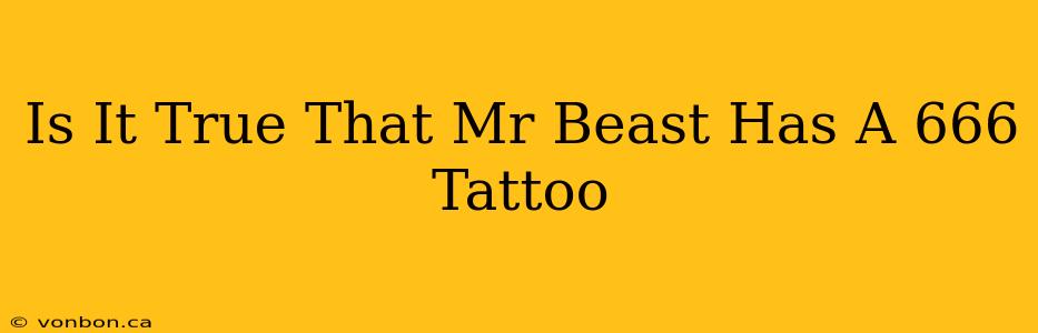 Is It True That Mr Beast Has A 666 Tattoo