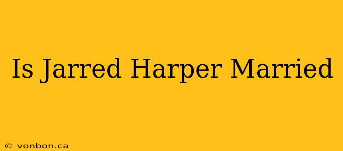 Is Jarred Harper Married