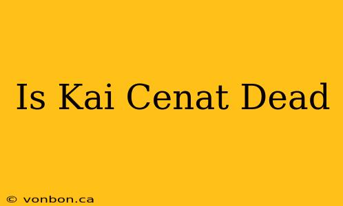 Is Kai Cenat Dead