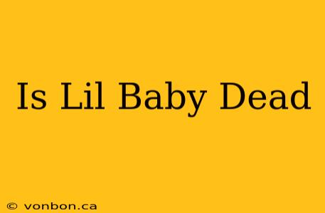 Is Lil Baby Dead