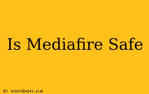 Is Mediafire Safe