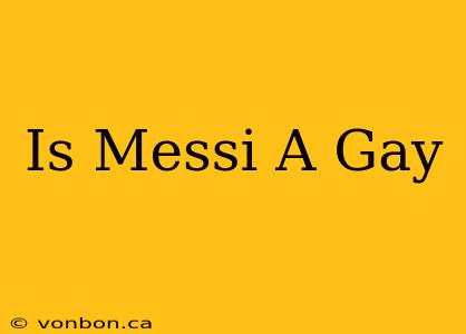 Is Messi A Gay