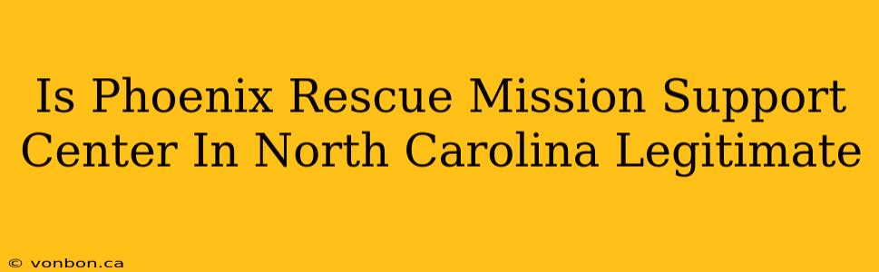 Is Phoenix Rescue Mission Support Center In North Carolina Legitimate