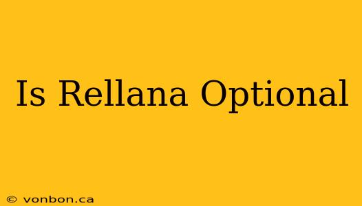 Is Rellana Optional