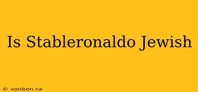 Is Stableronaldo Jewish