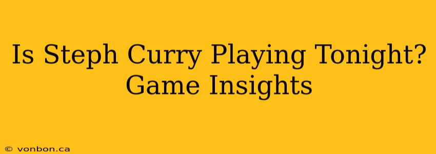 Is Steph Curry Playing Tonight? Game Insights