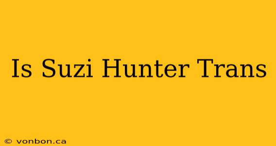 Is Suzi Hunter Trans