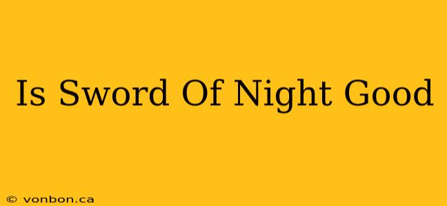 Is Sword Of Night Good