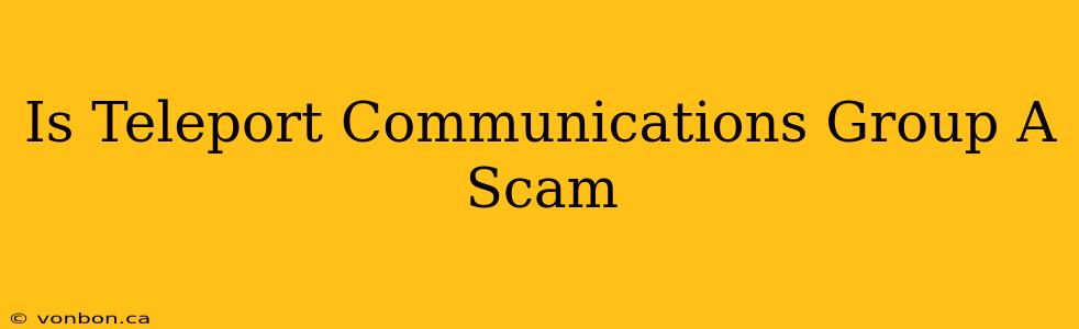 Is Teleport Communications Group A Scam