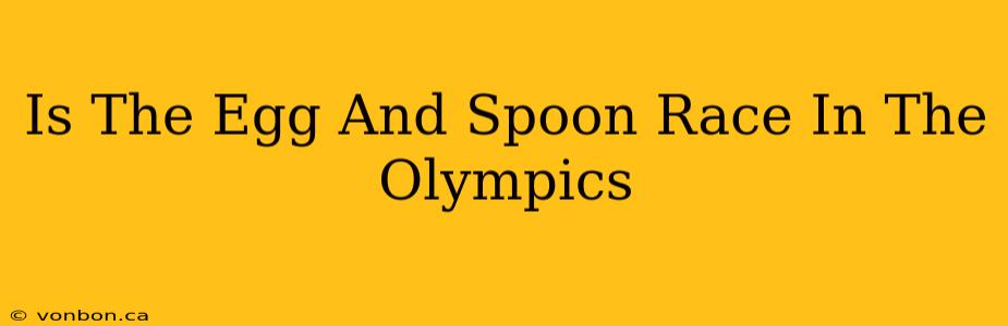 Is The Egg And Spoon Race In The Olympics