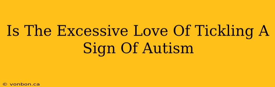 Is The Excessive Love Of Tickling A Sign Of Autism