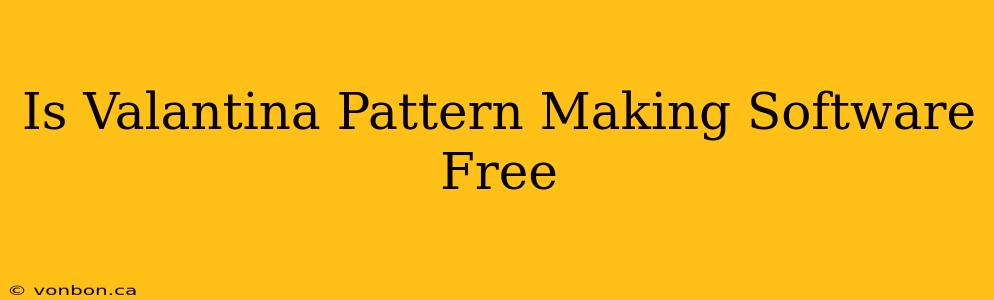 Is Valantina Pattern Making Software Free