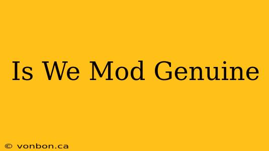 Is We Mod Genuine