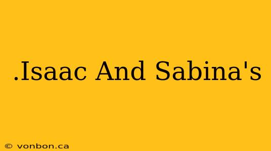 .Isaac And Sabina's