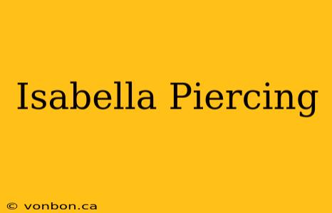 Isabella Piercing