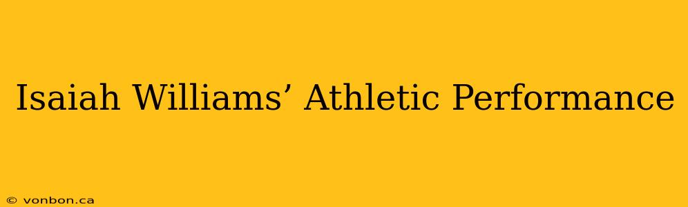 Isaiah Williams’ Athletic Performance