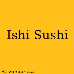 Ishi Sushi