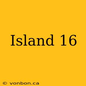 Island 16