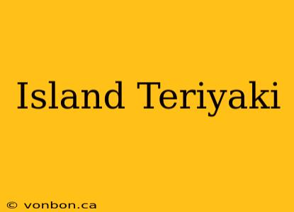 Island Teriyaki