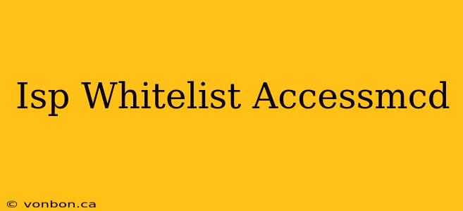 Isp Whitelist Accessmcd