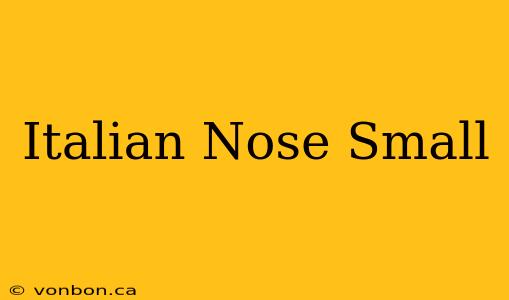 Italian Nose Small