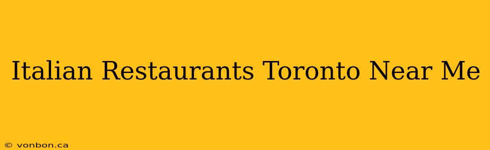 Italian Restaurants Toronto Near Me