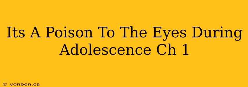 Its A Poison To The Eyes During Adolescence Ch 1