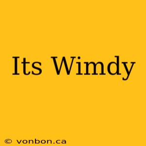 Its Wimdy