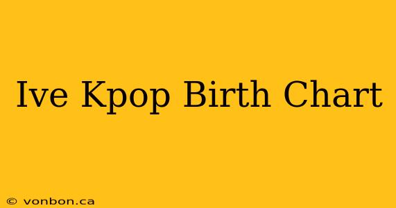 Ive Kpop Birth Chart