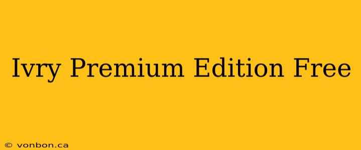 Ivry Premium Edition Free