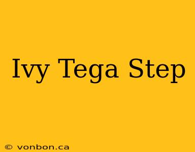 Ivy Tega Step