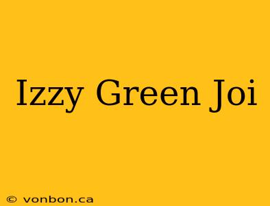 Izzy Green Joi