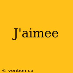 J'aimee