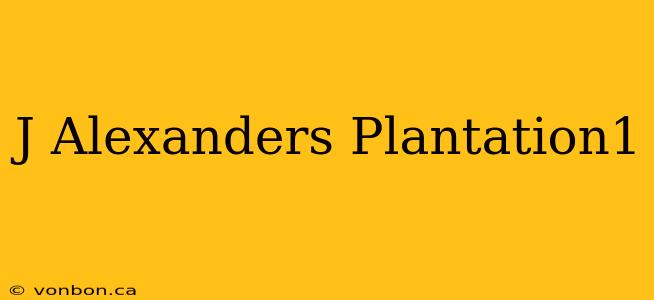 J Alexanders Plantation1