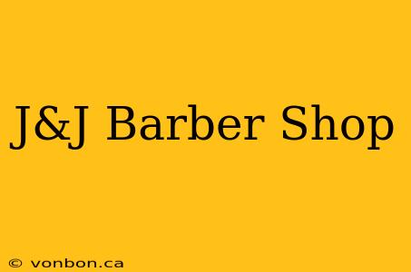 J&J Barber Shop