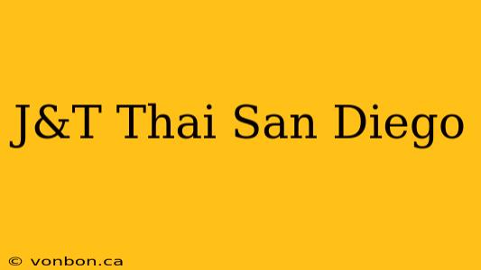 J&T Thai San Diego