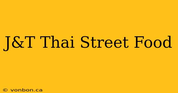 J&T Thai Street Food