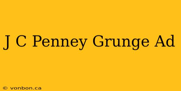 J C Penney Grunge Ad