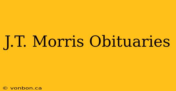 J.T. Morris Obituaries