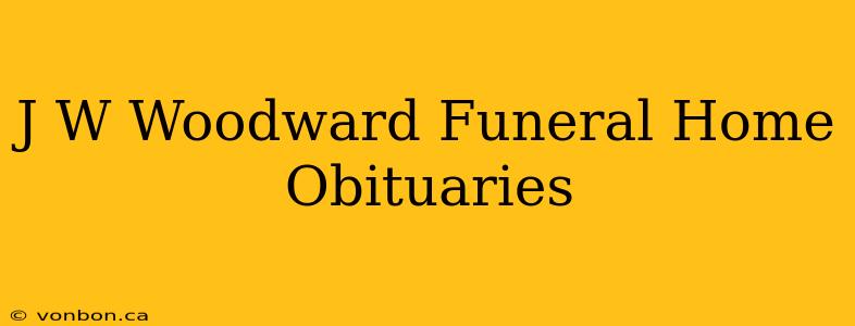 J W Woodward Funeral Home Obituaries