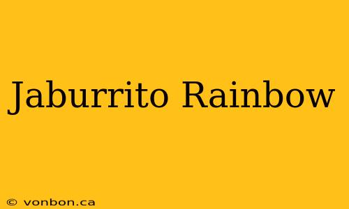 Jaburrito Rainbow