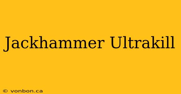 Jackhammer Ultrakill