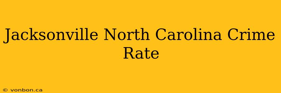 Jacksonville North Carolina Crime Rate