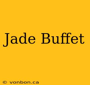 Jade Buffet