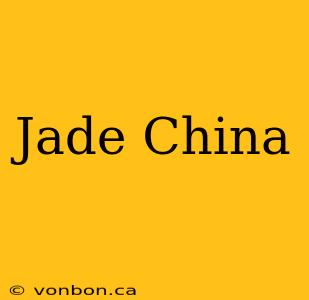 Jade China